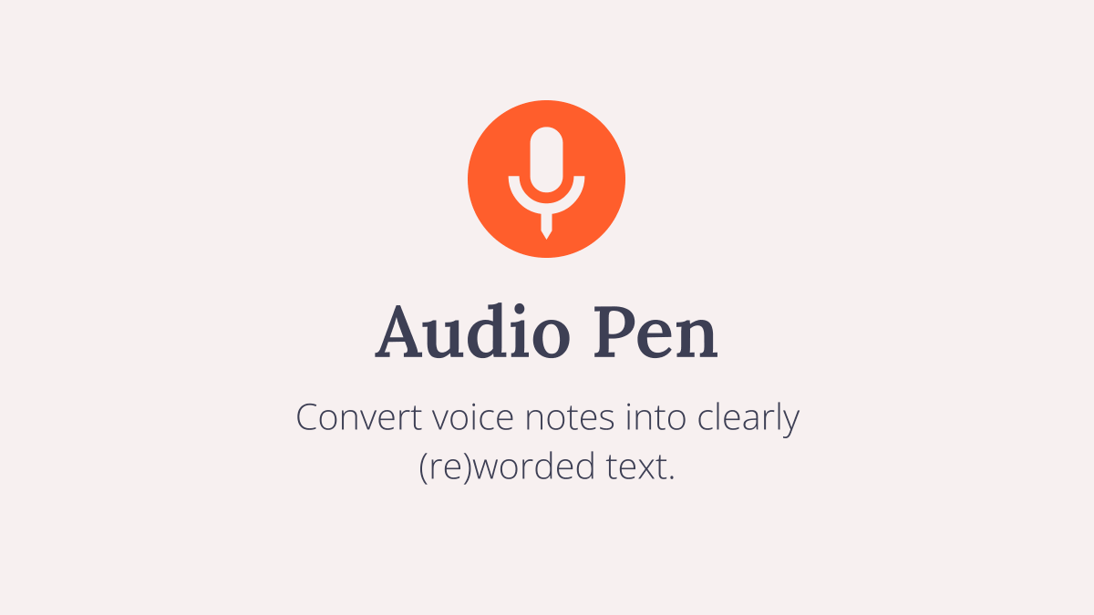 Logo of "audio pen" with the slogan: convert voice notes into clearly (re)worded text.